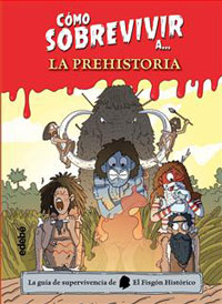 Cómo sobrevivir a... La Prehistoria