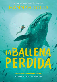 La ballena perdida : su amistad los hará libres