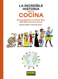 La increible historia de la cocina : de la prehistoria a nuestros días, 500.000 años de aventuras