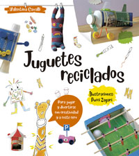 Juguetes reciclados : para jugar y divertirse con creatividad y a coste cero