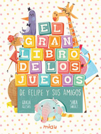 El gran libro de los juegos de Felipe y sus amigos