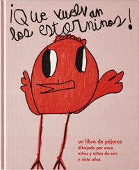 ¡Que vuelvan los estorninos! : un libro de pájaros dibujado por niños y niñas de seis y siete años