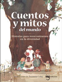 Cuentos y mitos del mundo. Historias para reencontrarnos en la diversidad