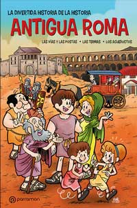 Antigua Roma. La divertida historia de la historia: Las vías y las postas. Las termas. Los acueductos