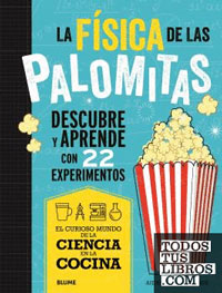 La física de las palomitas : descubre y aprende con 22 experimentos