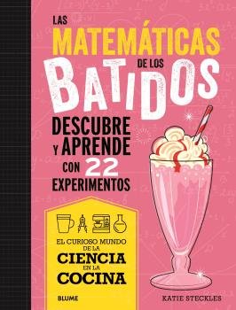 Las matemáticas de los batidos : descubre y aprende con 22 experimentos