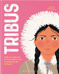 Tribus : viaje por algunos de los pueblos más asombrasos de la Tierra