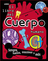 El libro del cuerpo humano : sangre, huesos, intestinos y más