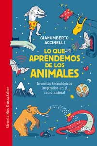 Lo que aprendemos de los animales : inventos tecnológicos inspirados en el reino animal