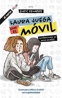 Laura juega con el móvil : claves para utilizar el móvil con responsabilidad