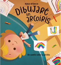 Dibujaré un arcoiris : un cuento sobre la pérdida