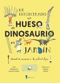 He encontrado un hueso de dinosaurio en mi jardín : manual de iniciación a la paleontología