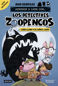 Aprende a leer con... ¡Los detectives Zoopencos! 3. Luna llena y el búho-lobo