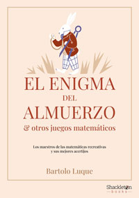 El enigma del almuerzo y otros juegos matemáticos : Los maestros de las matemáticas recreativas y sus mejores acertijos