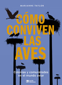 Cómo conviven las aves : colonias y comunidades en el mundo aviar