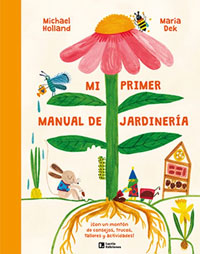 Mi primer manual de jardinería ¡Con un montón de consejos, trucos, talleres y actividades!