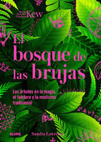 El bosque de las brujas. Los árboles en la magia, el folclore y la medicina tradicional