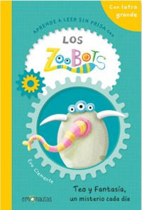 Aprende a leer sin prisa con Los zoobots 2. Teo y Fantasía, un misterio cada día