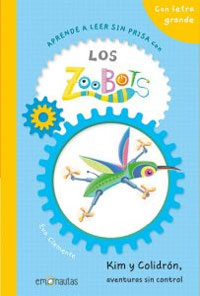 Aprende a leer sin prisa con Los zoobots 3. Kim y Colidrón, aventuras sin control