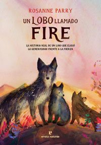 Un lobo llamado Fire : La historia real de un lobo que eligió la generosidad frente a la fuerza