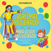 Mira lo que has logrado. ¡Agrismal roquehado!