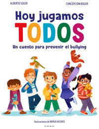 Hoy jugamos TODOS : un cuento para prevenir el bullying