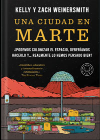 Una ciudad de Marte : ¿podemos colonizar el espacio, deberíamos hacerlo y... realmente lo hemos pensado bien?