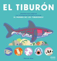 El tiburón : ¡asombrosas páginas con tramsparencias para conocer el MUNDO DE LOS TIBURONES