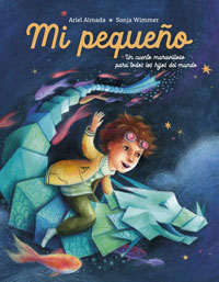 Mi pequeño : un cuento maravilloso para todos los hijos