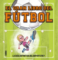 El gran libro del fútbol : la guía definitiva del deporte rey
