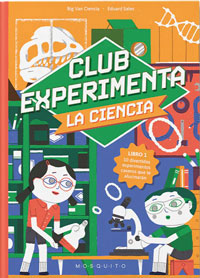 Club Experimenta la ciencia. Libro 1: 10 divertidos experimentos caseros que te alucinarán