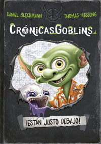 Crónicas Goblins. ¡Están justo debajo!