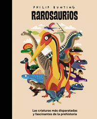 Rarosaurios : las criaturas más disparatadas y fascinantes de la prehistoria