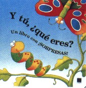 Y tú, ¿qué eres? : un libro con ¡sorpresas!