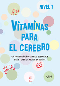 Vitaminas para el cerebro 1 : un montón de divertidos ejercicios para tener la mente en forma