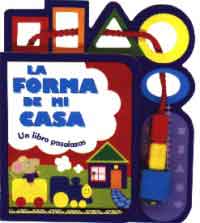 La forma de mi casa : un libro pasalazos
