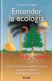 Entender la ecología : cómo funciona el equilibrio natural, sus puntos débiles y la influencia humana