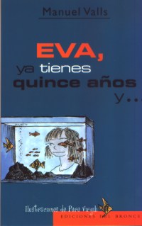 Eva, ya tienes quince años y eso más que un problema, es una tragedia