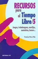 Recursos para el tiempo libre : juegos, trabalenguas, acertijos, anécdotas, humor... VOL.5