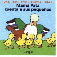Mamá pata cuenta a sus pequeños : uno, dos, tres, cuatro, cinco