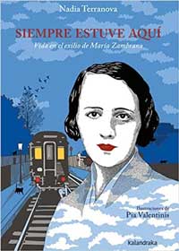 Siempre estuve aquí : vida en el exilio de María Zambrano