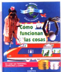 Cómo funcionan las cosas : las cosas que fabricamos, construimos y usamos