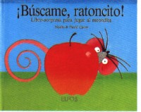 ¡Búscame, ratoncito! : libro sorpresa para jugar al escondite