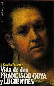 Vida de don Francisco de Goya y Lucientes