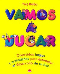 Vamos a jugar : divertidos juegos y actividades para estimular el desarrollo de tu hijo