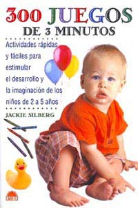 300 juegos de 3 minutos : actividades rápidas y fáciles para estimular el desarrollo y la imaginación de los niños de 2 a 5 años