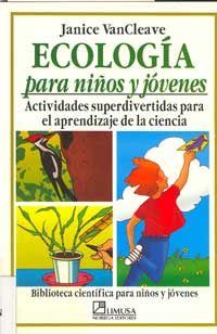 Ecología para niños y jóvenes : actividades superdivertidas para el aprendizaje de la ciencia