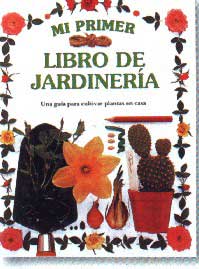 Mi primer libro de jardinería : una guía para cultivar plantas en casa