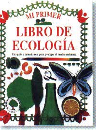 Mi primer libro de ecología : una guía a tamaño real para proteger el medio ambiente