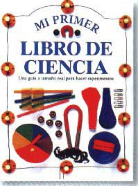 Mi primer libro de ciencia : una guía de tamaño real para hacer experimentos